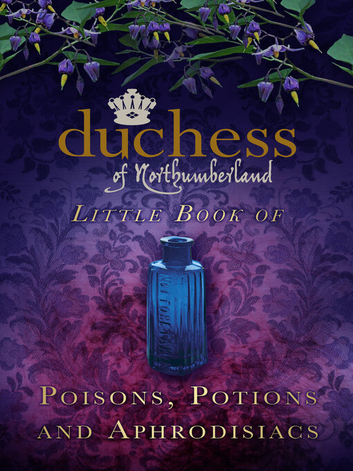 Title details for The Duchess of Northumberland's Little Book of Poisons, Potions and Aphrodisiacs by The Duchess of Northumberland - Available